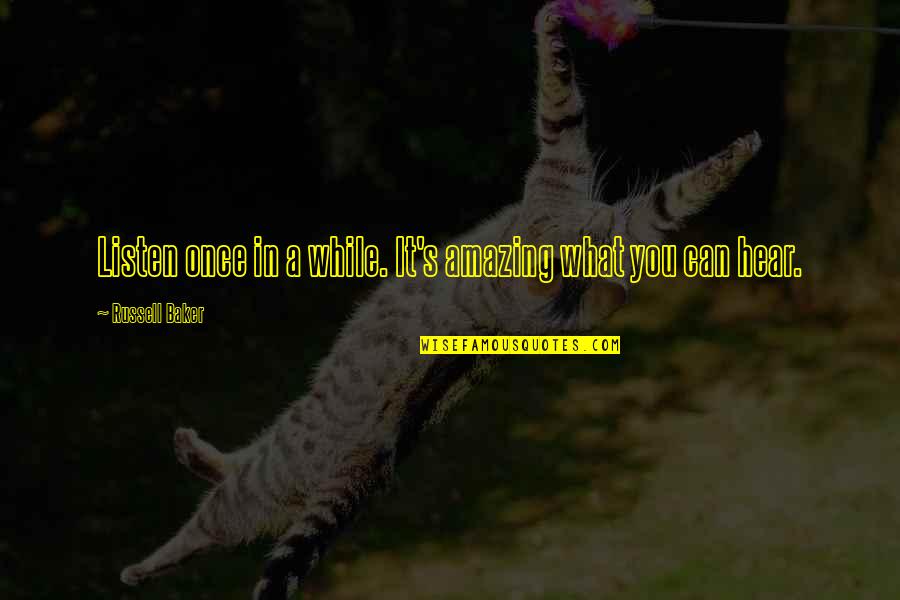 Nafil Tzu Quotes By Russell Baker: Listen once in a while. It's amazing what Nafil Tzu Quotes By Russell Baker: Listen once in a while. It's amazing what