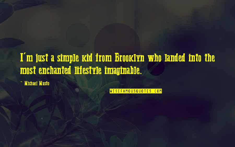 Nafile Namazlari Quotes By Michael Musto: I'm just a simple kid from Brooklyn who Nafile Namazlari Quotes By Michael Musto: I'm just a simple kid from Brooklyn who