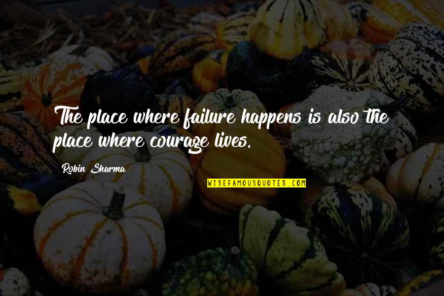 Nafion Quotes By Robin Sharma: The place where failure happens is also the