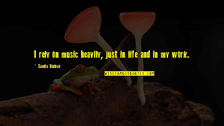 Nafion Quotes By Sandra Bullock: I rely on music heavily, just in life Nafion Quotes By Sandra Bullock: I rely on music heavily, just in life