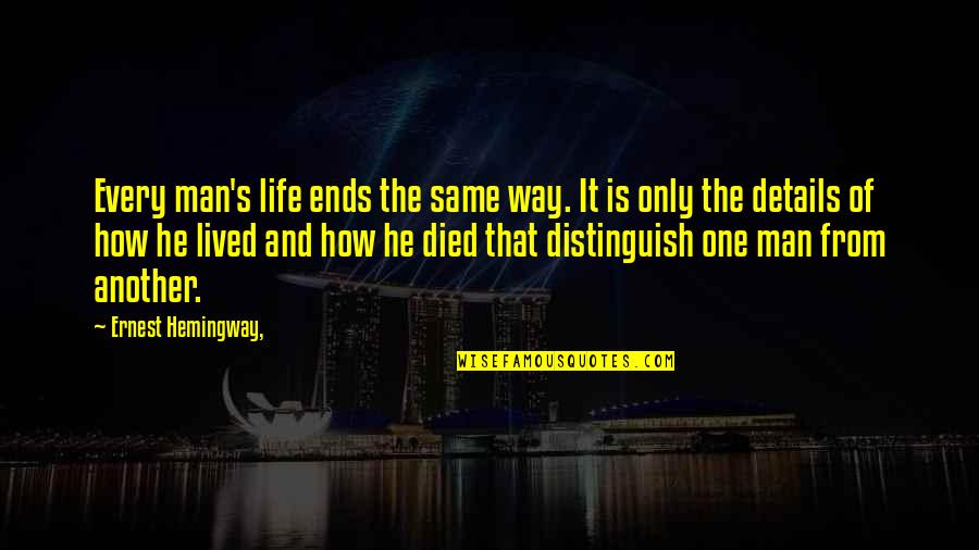 Nafisa Abdullahi Quotes By Ernest Hemingway,: Every man's life ends the same way. It Nafisa Abdullahi Quotes By Ernest Hemingway,: Every man's life ends the same way. It
