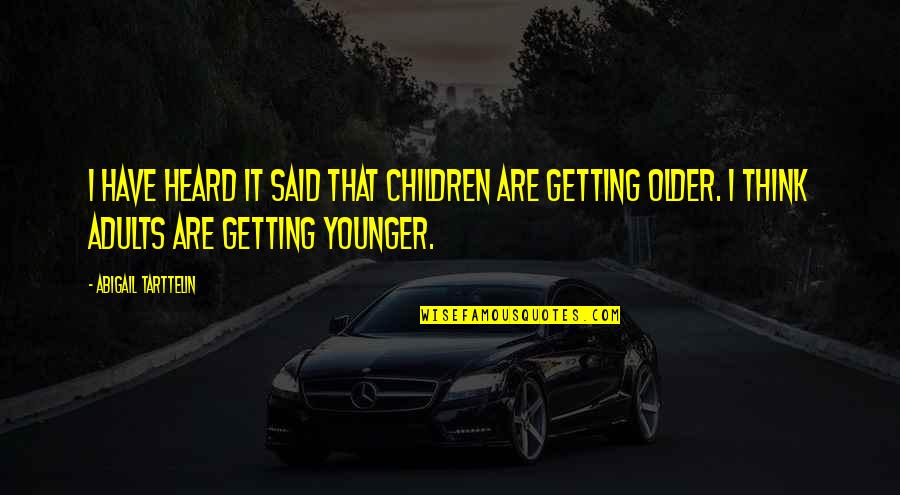 Nafisa Dharamsi Quotes By Abigail Tarttelin: I have heard it said that children are Nafisa Dharamsi Quotes By Abigail Tarttelin: I have heard it said that children are