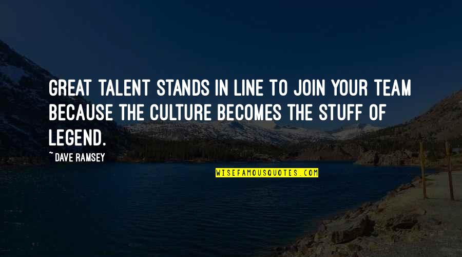 Nafisa Dharamsi Quotes By Dave Ramsey: Great talent stands in line to join your Nafisa Dharamsi Quotes By Dave Ramsey: Great talent stands in line to join your