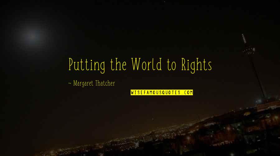 Nafisa Shah Quotes By Margaret Thatcher: Putting the World to Rights