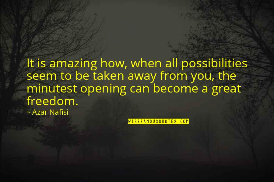 Nafisi's Quotes By Azar Nafisi: It is amazing how, when all possibilities seem Nafisi's Quotes By Azar Nafisi: It is amazing how, when all possibilities seem
