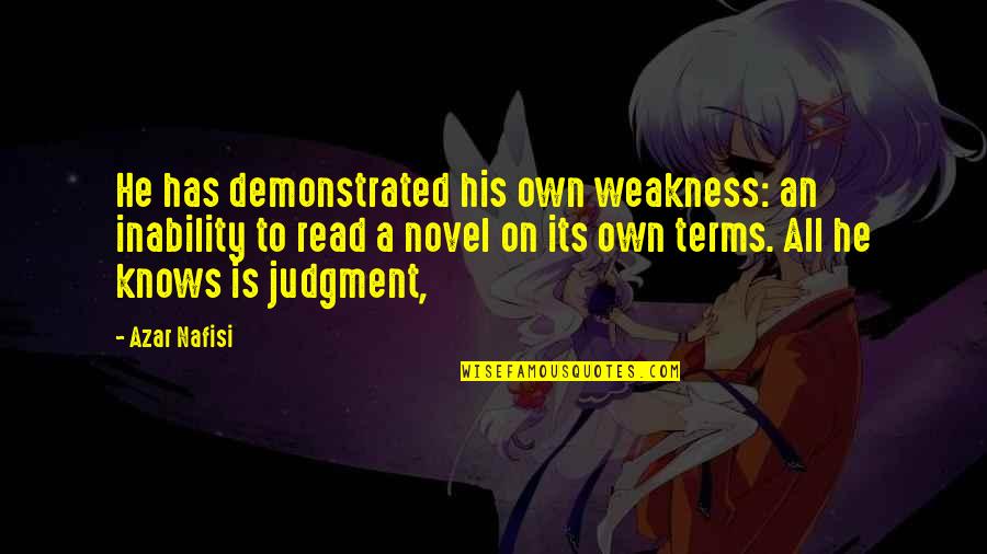 Nafisi's Quotes By Azar Nafisi: He has demonstrated his own weakness: an inability Nafisi's Quotes By Azar Nafisi: He has demonstrated his own weakness: an inability