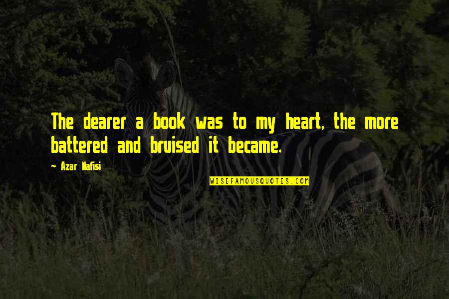Nafisi's Quotes By Azar Nafisi: The dearer a book was to my heart,