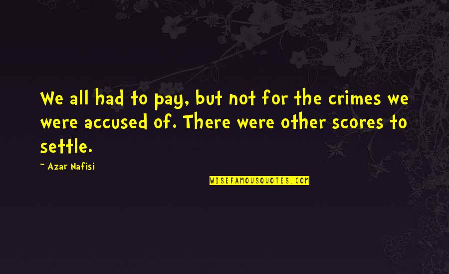 Nafisi's Quotes By Azar Nafisi: We all had to pay, but not for Nafisi's Quotes By Azar Nafisi: We all had to pay, but not for
