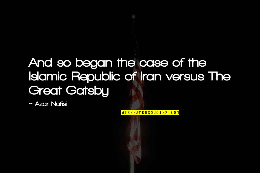 Nafisi's Quotes By Azar Nafisi: And so began the case of the Islamic