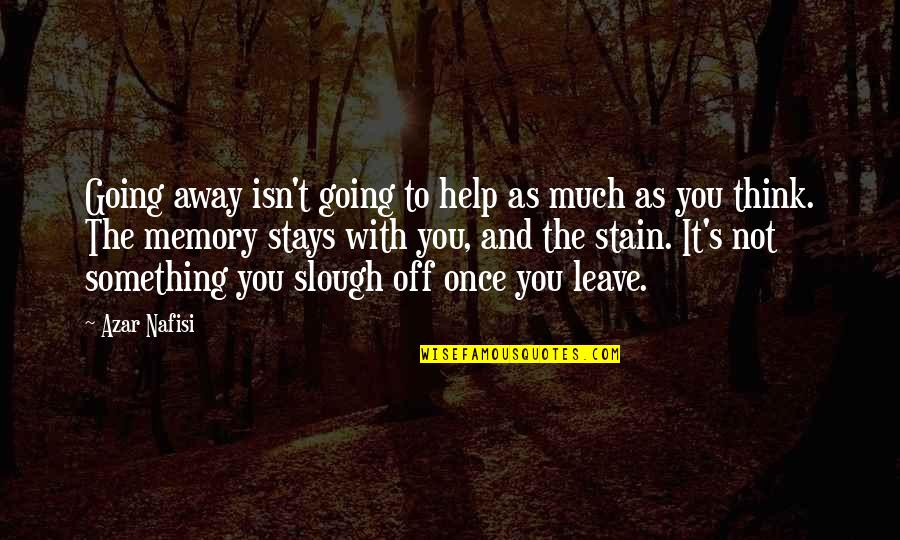 Nafisi's Quotes By Azar Nafisi: Going away isn't going to help as much Nafisi's Quotes By Azar Nafisi: Going away isn't going to help as much