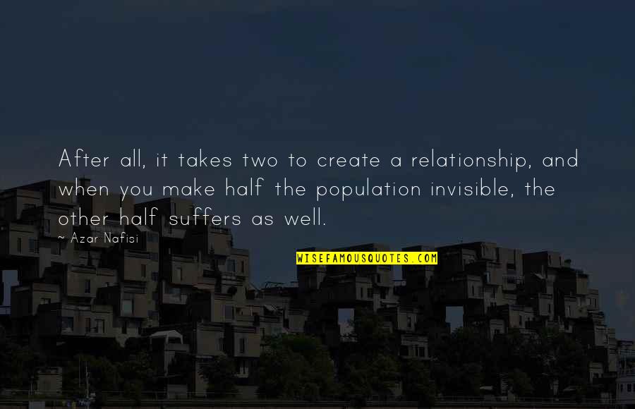 Nafisi's Quotes By Azar Nafisi: After all, it takes two to create a Nafisi's Quotes By Azar Nafisi: After all, it takes two to create a