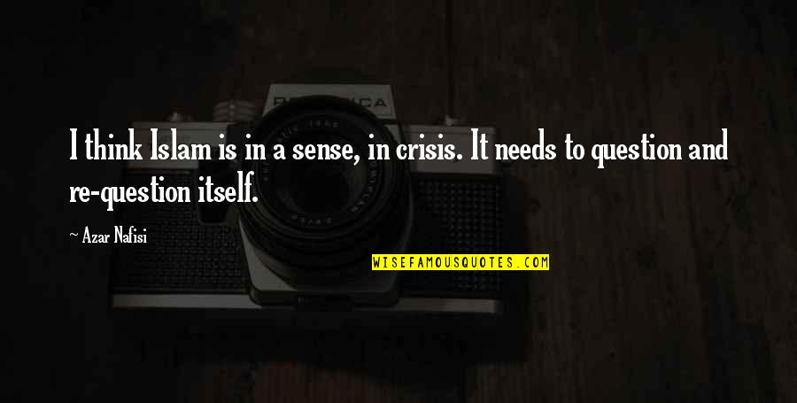 Nafisi's Quotes By Azar Nafisi: I think Islam is in a sense, in