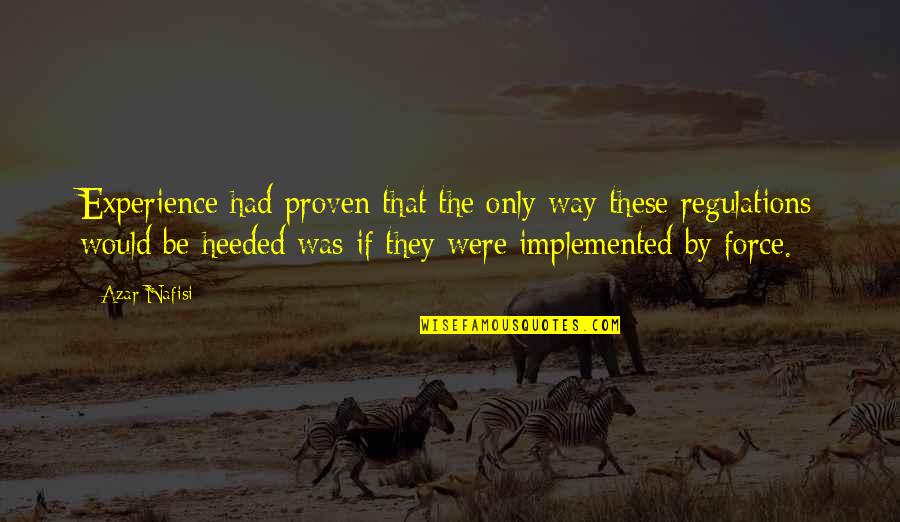 Nafisi's Quotes By Azar Nafisi: Experience had proven that the only way these Nafisi's Quotes By Azar Nafisi: Experience had proven that the only way these