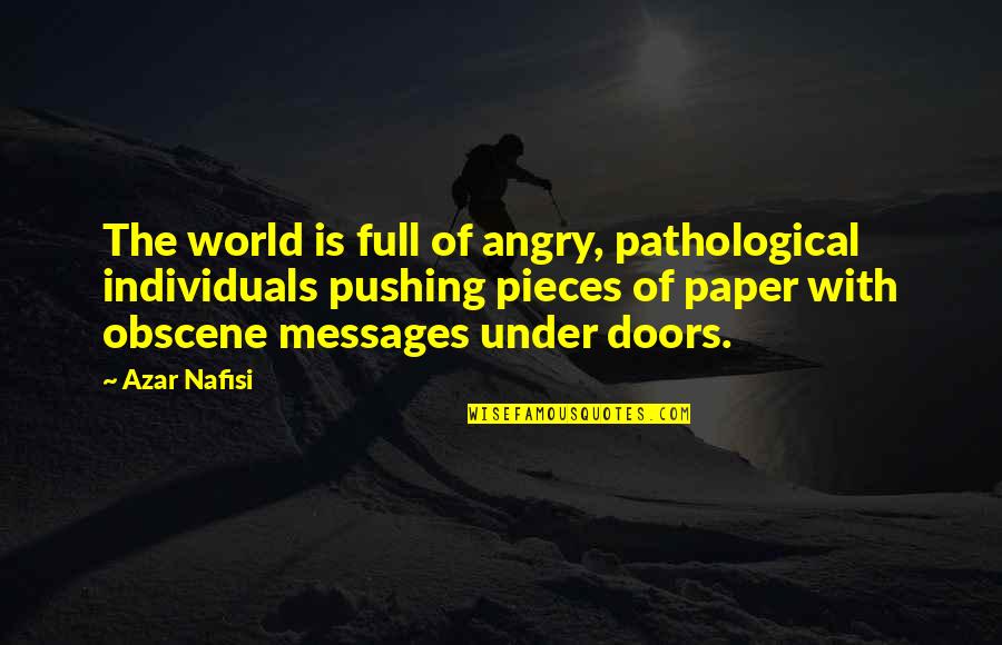 Nafisi's Quotes By Azar Nafisi: The world is full of angry, pathological individuals Nafisi's Quotes By Azar Nafisi: The world is full of angry, pathological individuals