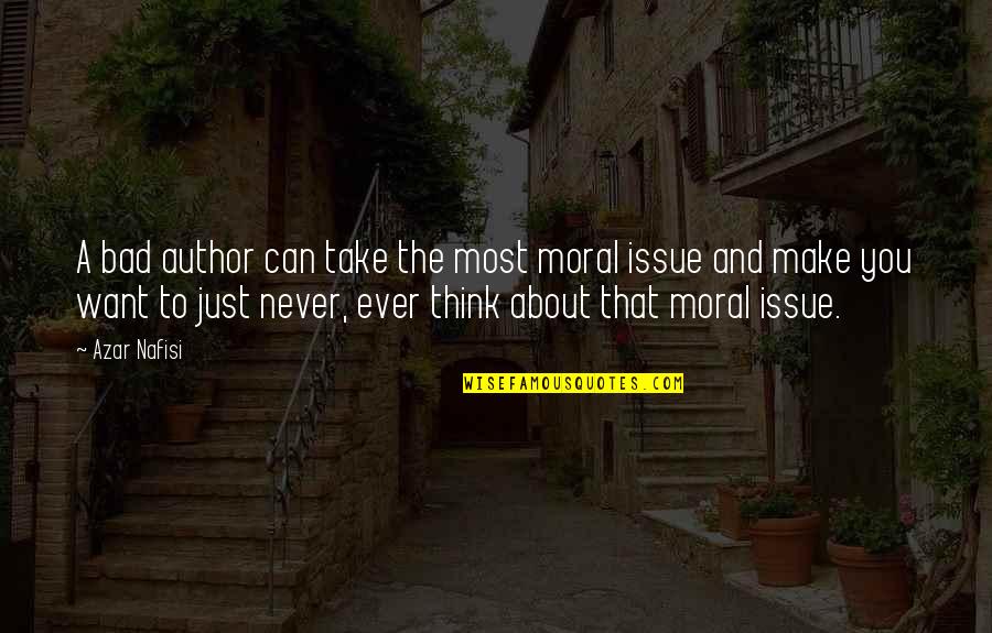 Nafisi's Quotes By Azar Nafisi: A bad author can take the most moral Nafisi's Quotes By Azar Nafisi: A bad author can take the most moral