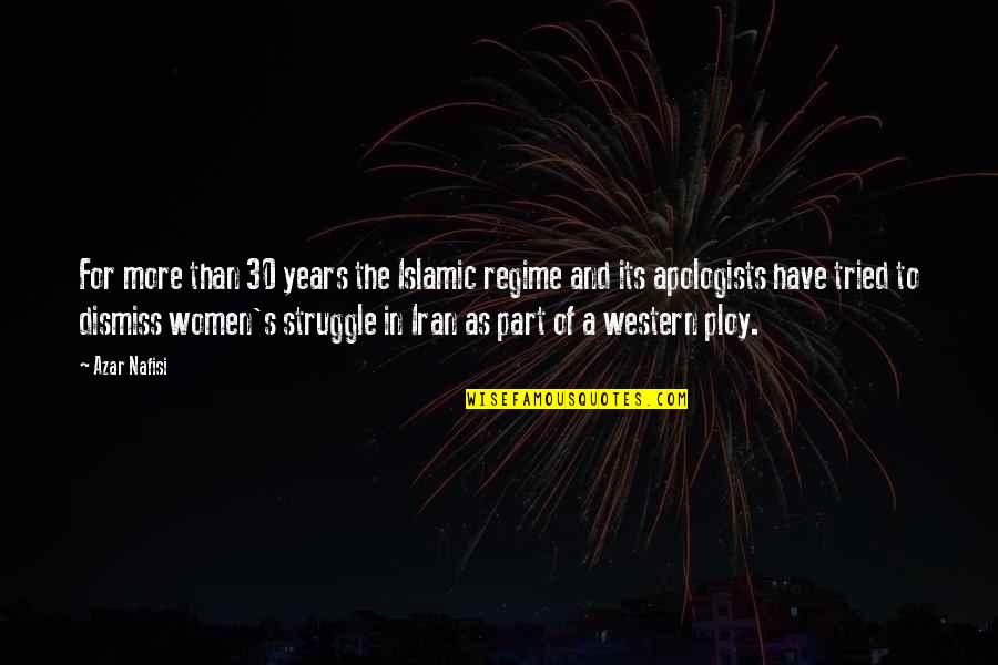 Nafisi's Quotes By Azar Nafisi: For more than 30 years the Islamic regime Nafisi's Quotes By Azar Nafisi: For more than 30 years the Islamic regime