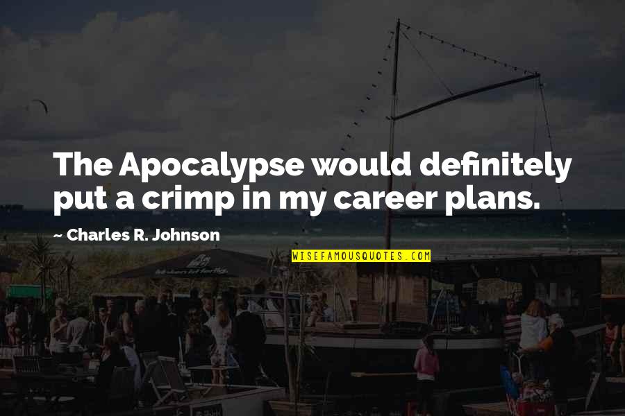 Nafissatou Quotes By Charles R. Johnson: The Apocalypse would definitely put a crimp in Nafissatou Quotes By Charles R. Johnson: The Apocalypse would definitely put a crimp in
