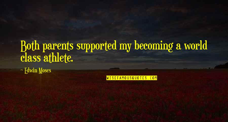 Nafissatou Quotes By Edwin Moses: Both parents supported my becoming a world class
