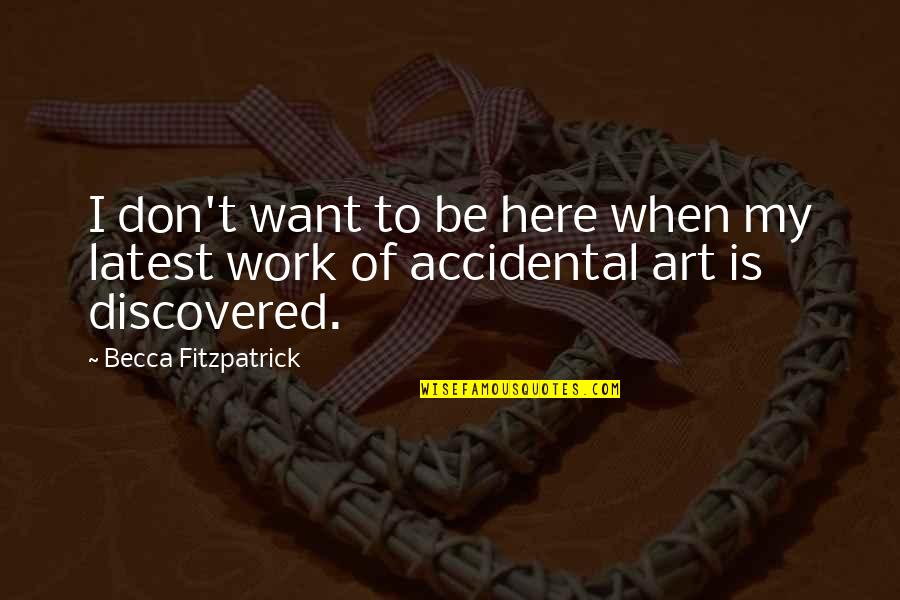 Nafrat Ki Duniya Quotes By Becca Fitzpatrick: I don't want to be here when my