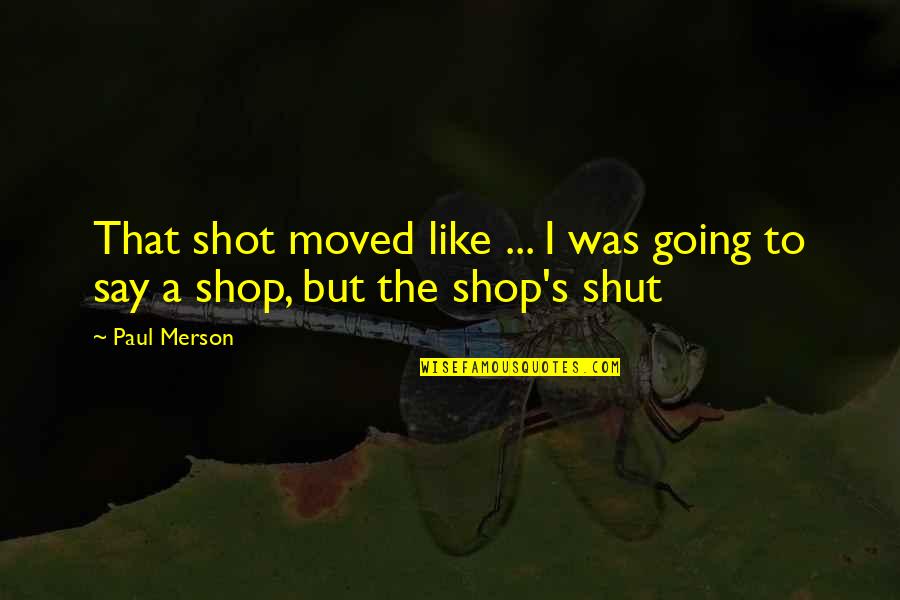 Nafrat Ki Duniya Quotes By Paul Merson: That shot moved like ... I was going