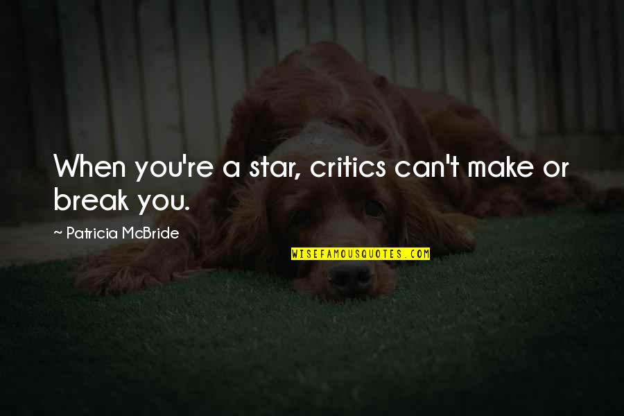 Nafrat Quotes By Patricia McBride: When you're a star, critics can't make or