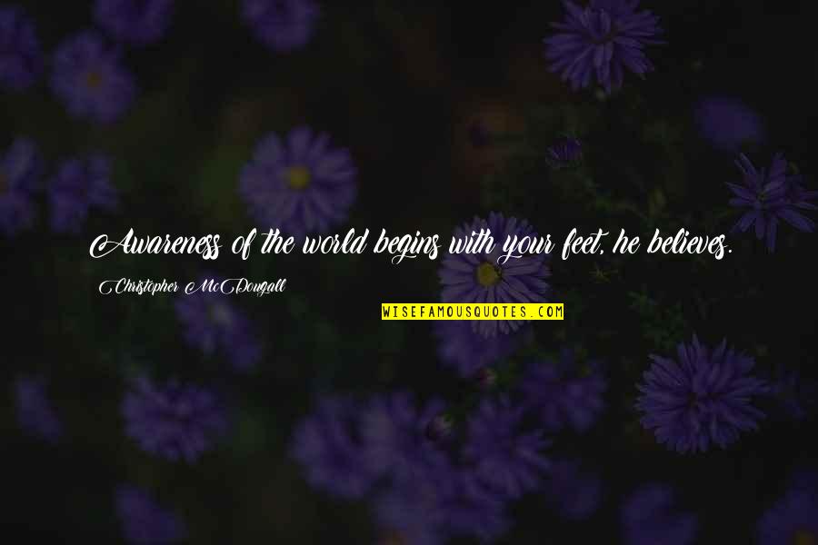 Nafs Pe Kabu Quotes By Christopher McDougall: Awareness of the world begins with your feet, Nafs Pe Kabu Quotes By Christopher McDougall: Awareness of the world begins with your feet,