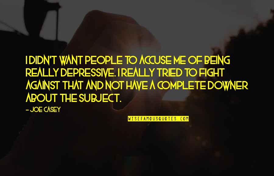 Nafs Pe Kabu Quotes By Joe Casey: I didn't want people to accuse me of Nafs Pe Kabu Quotes By Joe Casey: I didn't want people to accuse me of