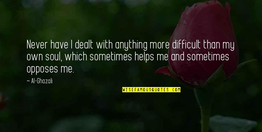 Nafs Quotes By Al-Ghazali: Never have I dealt with anything more difficult