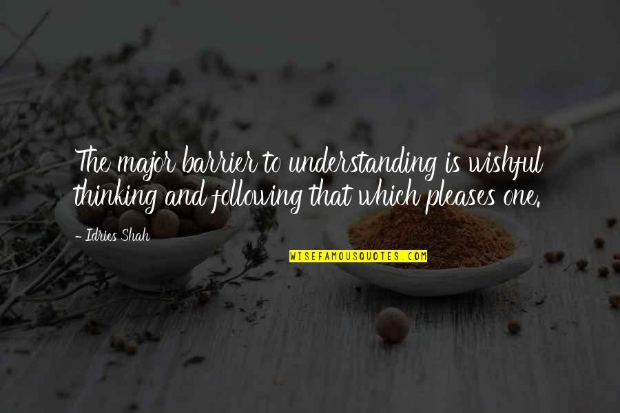 Nafs Quotes By Idries Shah: The major barrier to understanding is wishful thinking