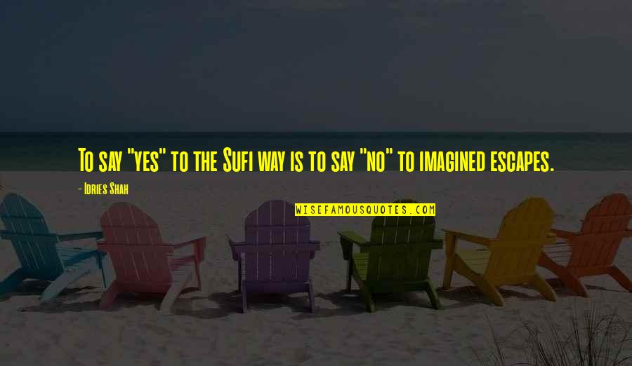 Nafs Quotes By Idries Shah: To say "yes" to the Sufi way is