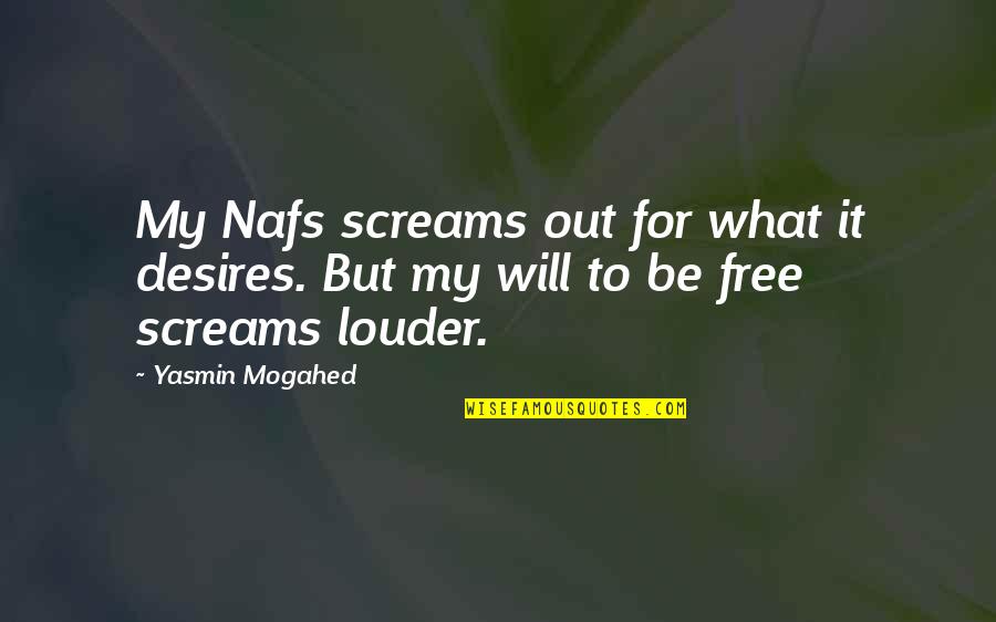 Nafs Quotes By Yasmin Mogahed: My Nafs screams out for what it desires.