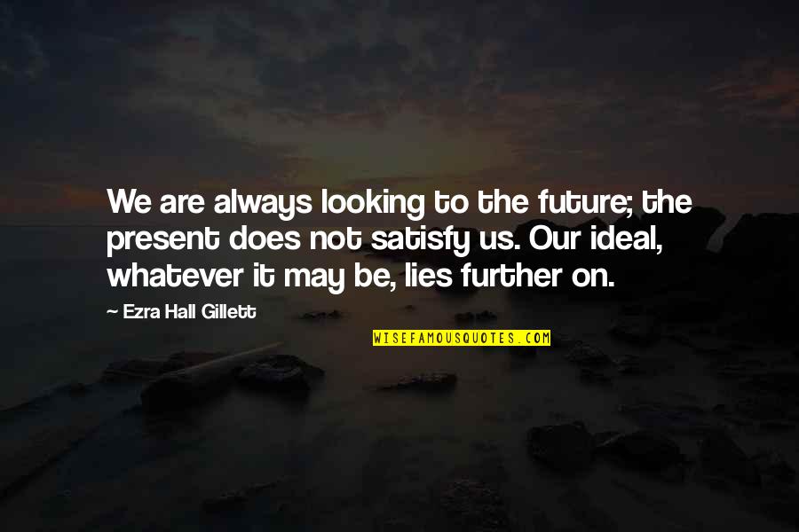Nafsica Latchi Quotes By Ezra Hall Gillett: We are always looking to the future; the Nafsica Latchi Quotes By Ezra Hall Gillett: We are always looking to the future; the