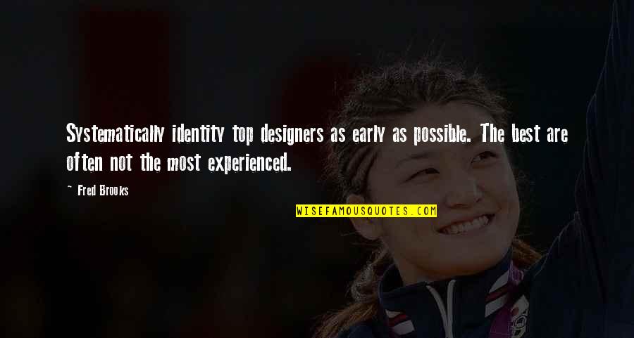Nafsu Berahi Quotes By Fred Brooks: Systematically identity top designers as early as possible.