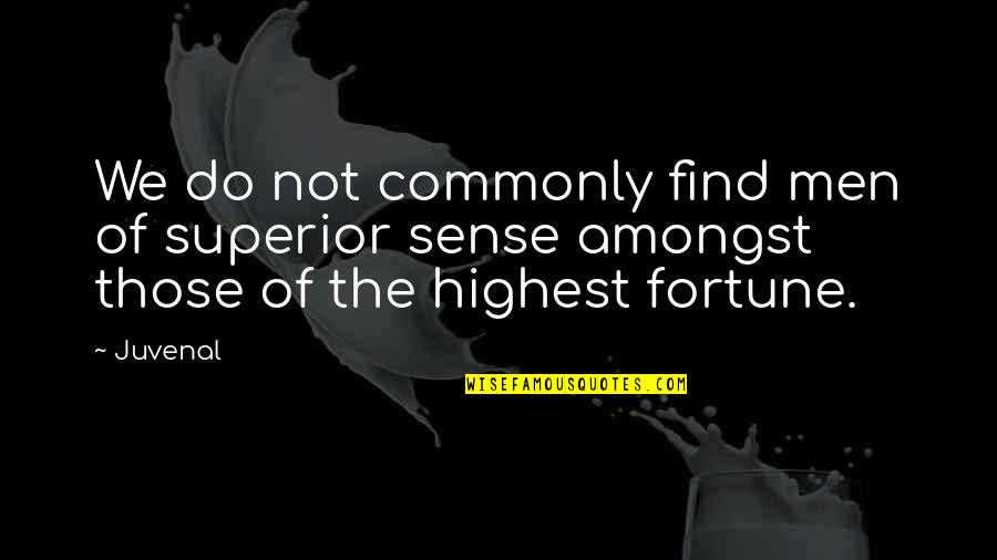 Nafsuku Pada Quotes By Juvenal: We do not commonly find men of superior