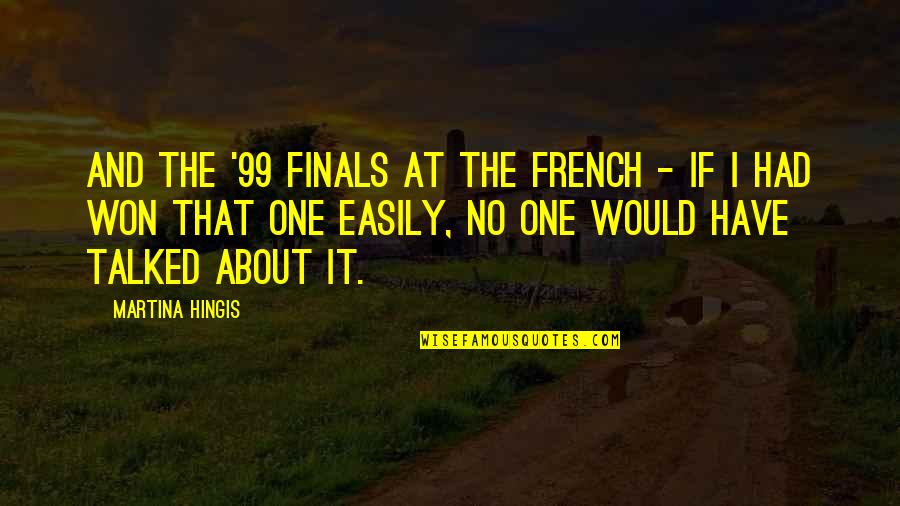 Naftali Bennett Palestine Quotes By Martina Hingis: And the '99 finals at the French -