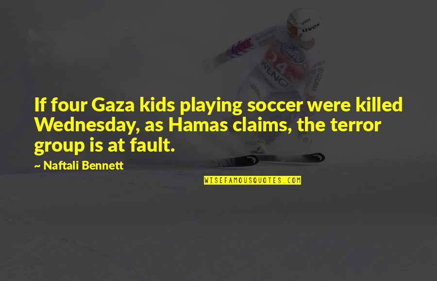 Naftali Quotes By Naftali Bennett: If four Gaza kids playing soccer were killed