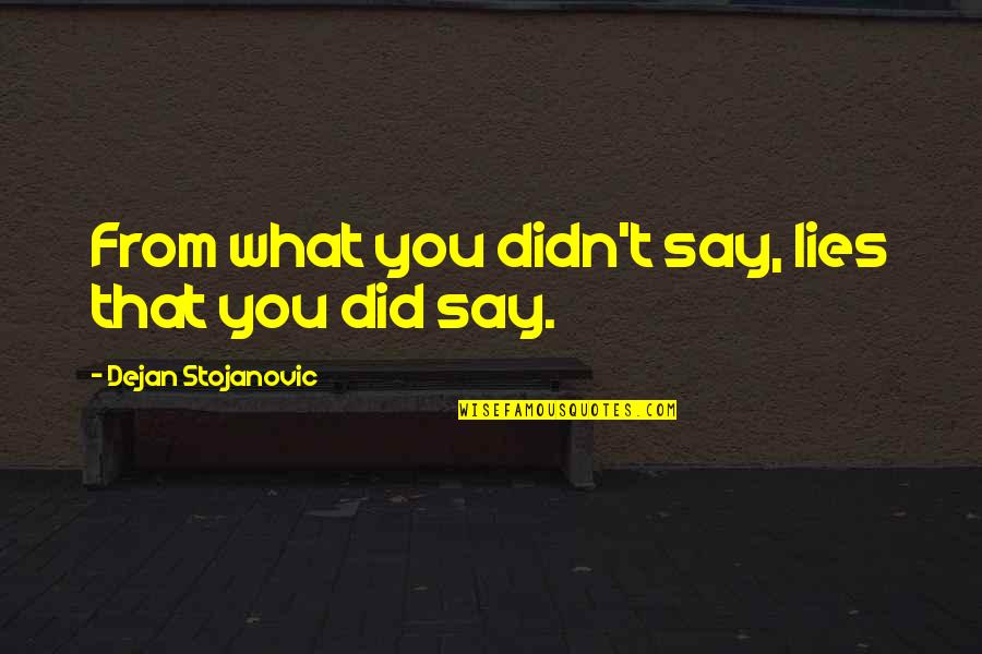 Nafziger Family Chiropractic Quotes By Dejan Stojanovic: From what you didn't say, lies that you