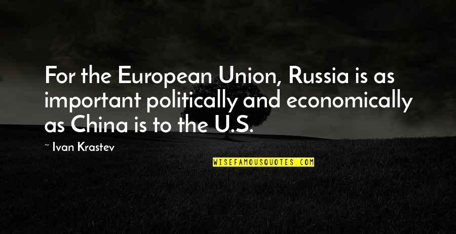 Nafziger Garage Quotes By Ivan Krastev: For the European Union, Russia is as important