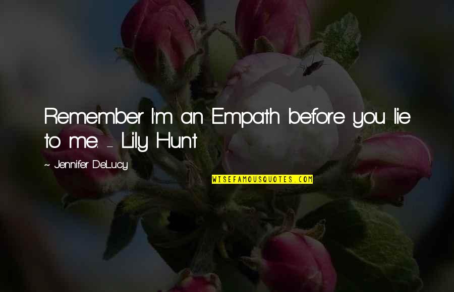 Nag Aalinlangan Quotes By Jennifer DeLucy: Remember I'm an Empath before you lie to