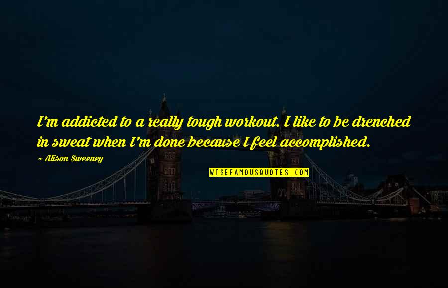 Nag Iba Ka Na Quotes By Alison Sweeney: I'm addicted to a really tough workout. I