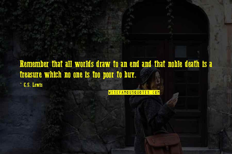 Nag Iinarte Quotes By C.S. Lewis: Remember that all worlds draw to an end Nag Iinarte Quotes By C.S. Lewis: Remember that all worlds draw to an end