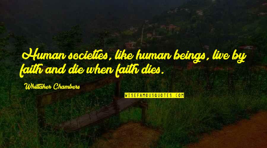 Nag Panchami Funny Quotes By Whittaker Chambers: Human societies, like human beings, live by faith Nag Panchami Funny Quotes By Whittaker Chambers: Human societies, like human beings, live by faith