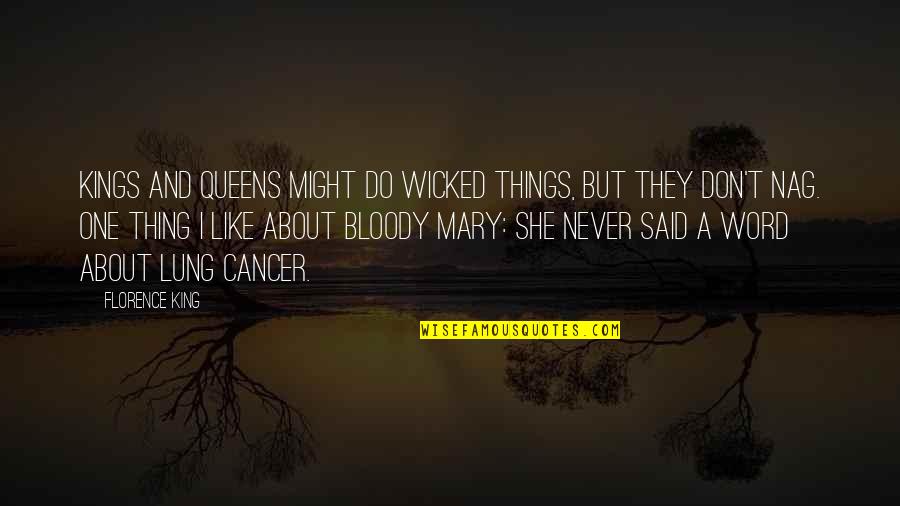 Nag Quotes By Florence King: Kings and queens might do wicked things, but