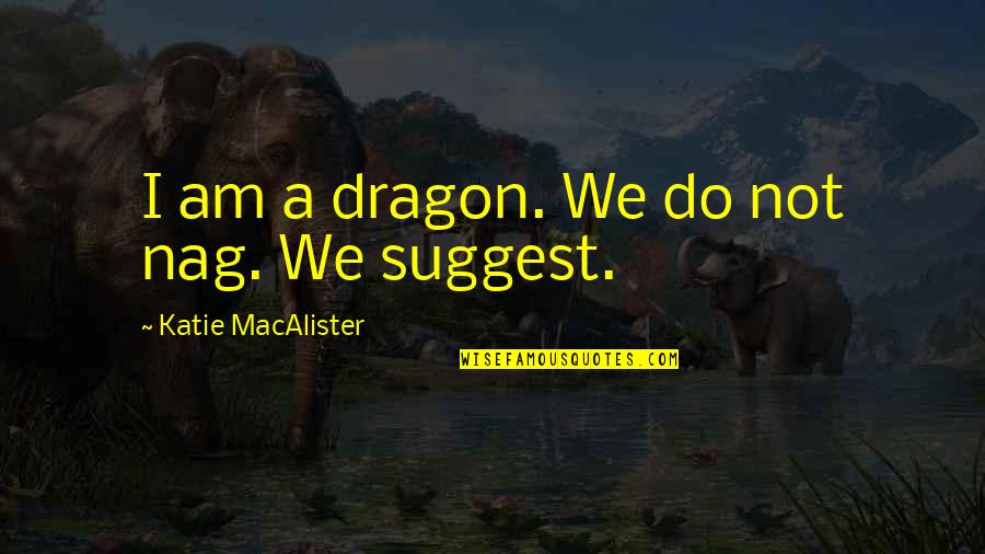 Nag Quotes By Katie MacAlister: I am a dragon. We do not nag.