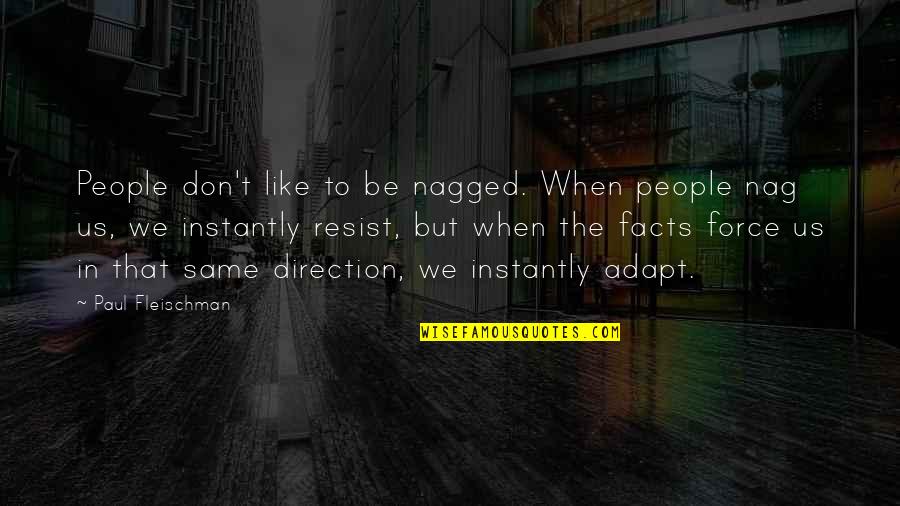 Nag Quotes By Paul Fleischman: People don't like to be nagged. When people