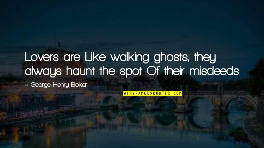 Nagabharana Kannada Quotes By George Henry Boker: Lovers are Like walking ghosts, they always haunt Nagabharana Kannada Quotes By George Henry Boker: Lovers are Like walking ghosts, they always haunt
