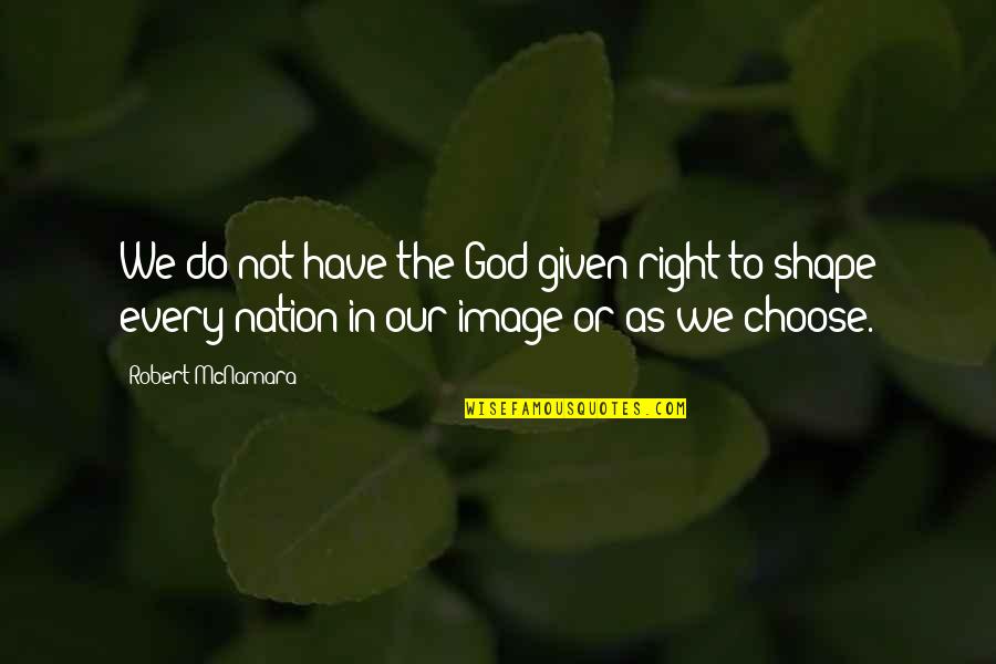 Nagabharana Movie Quotes By Robert McNamara: We do not have the God-given right to Nagabharana Movie Quotes By Robert McNamara: We do not have the God-given right to
