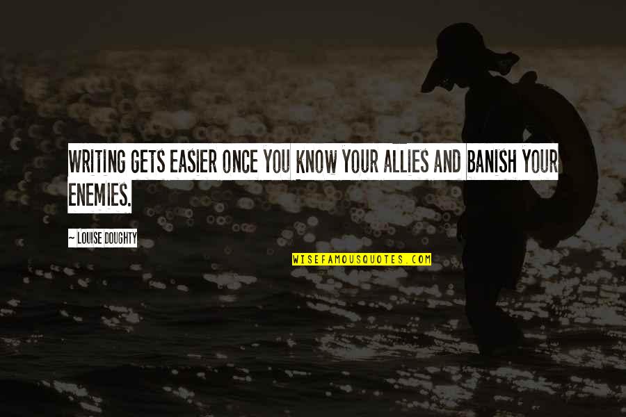 Nagabhushanams Birthday Quotes By Louise Doughty: Writing gets easier once you know your allies