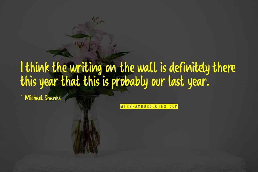 Nagabhushanams Birthday Quotes By Michael Shanks: I think the writing on the wall is
