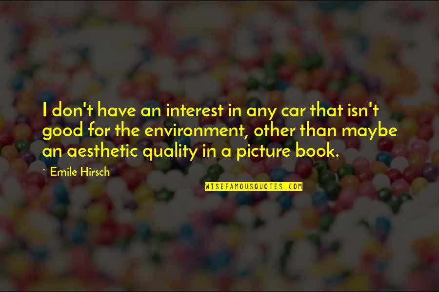 Nagahama Kabuki Quotes By Emile Hirsch: I don't have an interest in any car